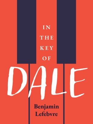 Benjamin Lefebvre: In the Key of Dale (2022, Arsenal Pulp Press)