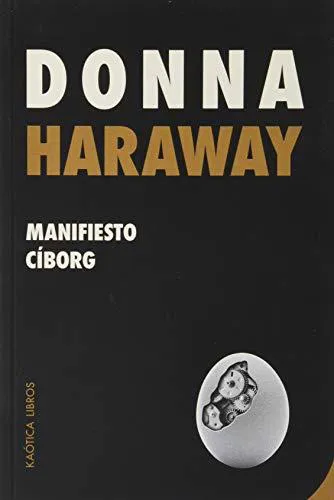 Donna Haraway: Manifiesto cíborg (Paperback, Spanish language, 2020, Kaótica Libros)