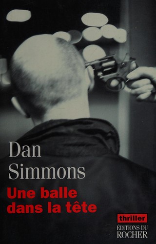 Dan Simmons: Une balle dans la tête (French language, 2005, Éditions du Rocher)