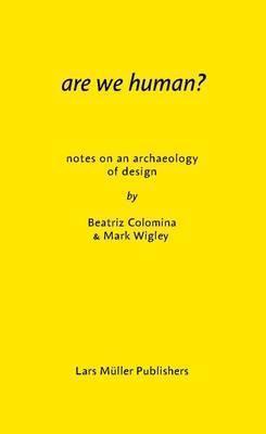 Beatriz Colomina, Mark Wigley, Okay Karadayilar: Are We Human? (German language, 2017)