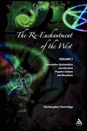 Christopher Partridge: Re-Enchantment of the West - Alternative Spiritualities, Sacralization, Popular Culture, and Occulture (2014, Bloomsbury Publishing Plc)