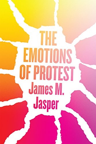 James M. Jasper: The Emotions of Protest (Hardcover, 2018, University of Chicago Press)