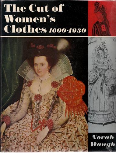 Norah Waugh: The cut of women's clothes, 1600-1930 (1994, Routledge)