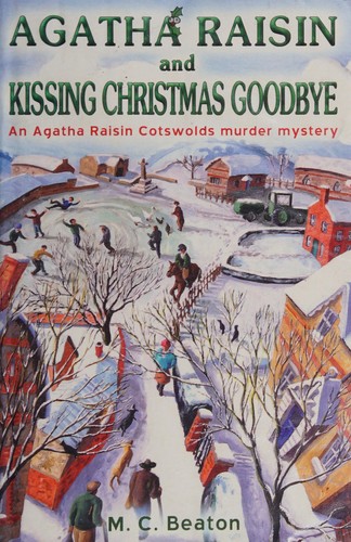 M. C. Beaton: Agatha Raisin and kissing Christmas goodbye (2007, Constable)