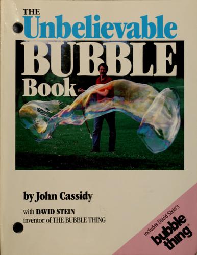 John Cassidy, John Cassidy, David Stein: The unbelievable bubble book (Paperback, 1987, Klutz Press)