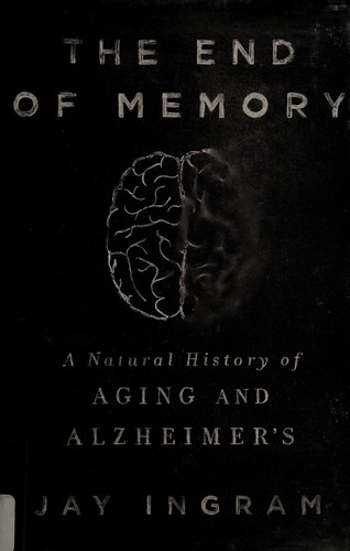 Jay Ingram: The end of memory (2015, Thomas Dunne Books, St. Martin's Press)