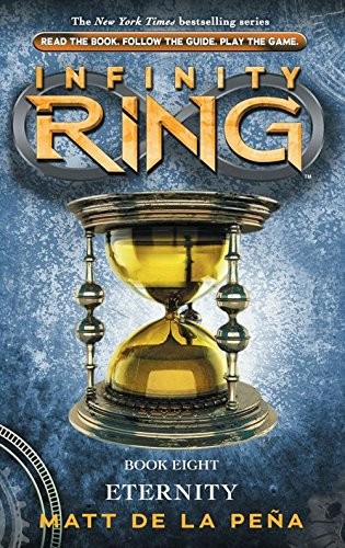 Matt de la Peña: Infinity Ring #8: Eternity (Scholastic Inc.)