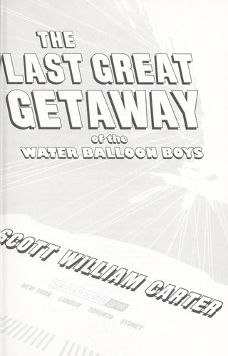 Scott William Carter: The last great getaway of the Water Balloon Boys (2010, Simon & Schuster Books for Young Readers)