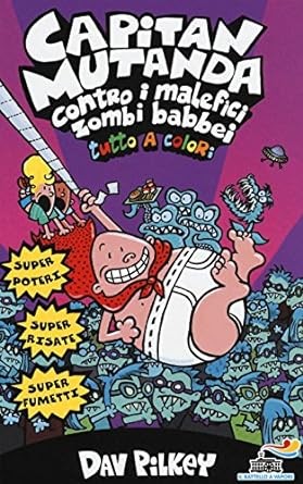 Dav Pilkey: Capitan Mutanda contro i malefici zombi babbei (2002, Piemme)