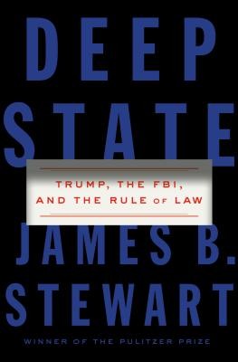 James B. Stewart: Deep State: Trump, the FBI, and the Rule of Law (2019, Penguin Press)