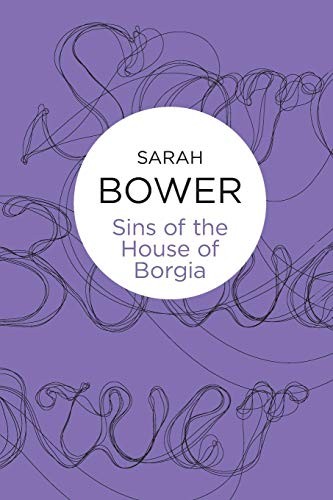 Sarah Bower: Sins of the House of Borgia (Paperback, 2012, Bello)