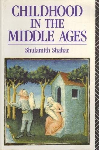 Shulamith Shahar: Childhood in the Middle Ages (1992, Routledge)