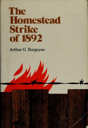Arthur Gordon Burgoyne: The Homestead strike of 1892 (1979, University of Pittsburgh Press)