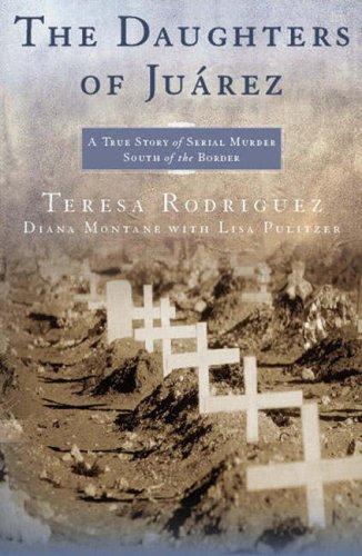 Lisa Pulitzer, Teresa Rodriguez, Diana Montané: The Daughters of Juarez (Paperback, Atria)
