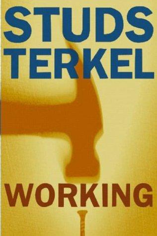 Studs Terkel: Working (1997, New Press)