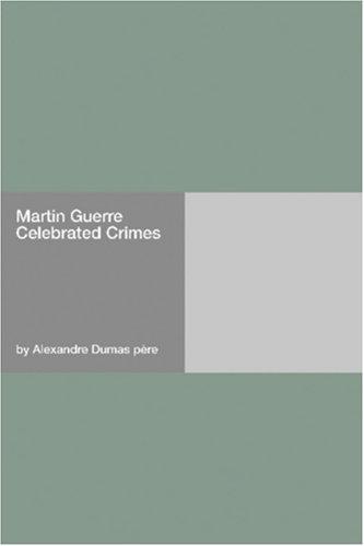 Alexandre Dumas: Martin Guerre Celebrated Crimes (Paperback, Hard Press)