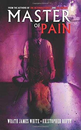 Wrath James White, Kristopher Rufty: Master of Pain (Paperback, Death's Head Press LLC)