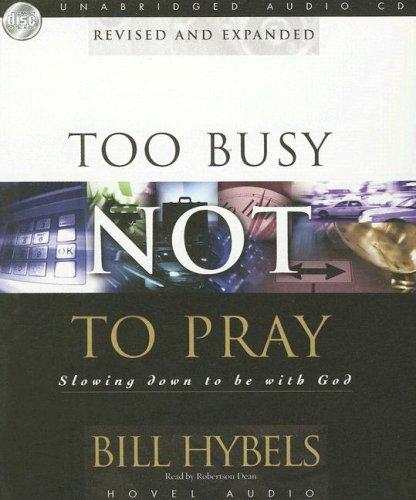 Bill Hybels: Too Busy Not to Pray (AudiobookFormat, 2007, Hovel Audio)