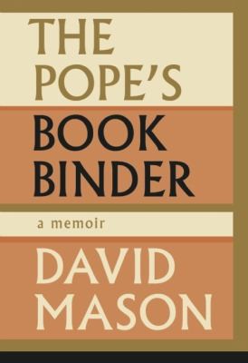 David Mason: The Popes Bookbinder A Memoir (2013, Biblioasis)