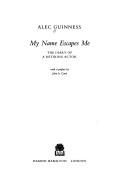 Alec Guinness: My Name Escapes Me (Hardcover, 1996, Hamish Hamilton Ltd)