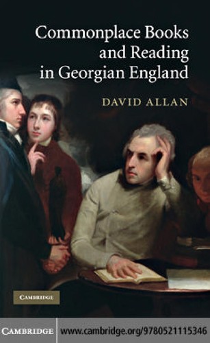 Allan, David: Commonplace books and reading in Georgian England (2010, Cambridge University Press)
