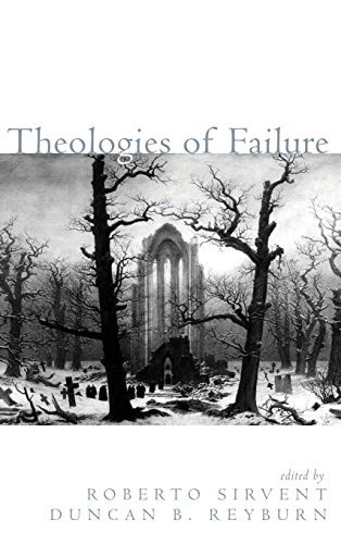 Roberto Sirvent, Duncan B. Reyburn: Theologies of Failure (Hardcover, Cascade Books)