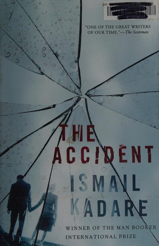 Ismail Kadare: The accident (2010, Grove Press, Distributed by Publishers Group West, Grove/Atlantic, Incorporated)