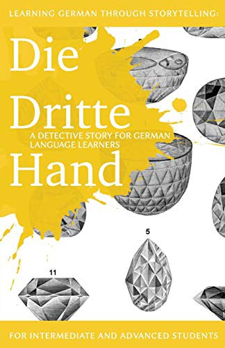 André Klein: Learning German through Storytelling : Die Dritte Hand - a detective story for German language learners (Paperback, Createspace Independent Publishing Platform, CreateSpace Independent Publishing Platform)