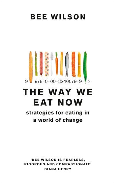Bee Wilson: Way We Eat Now (2019, HarperCollins Publishers Australia)
