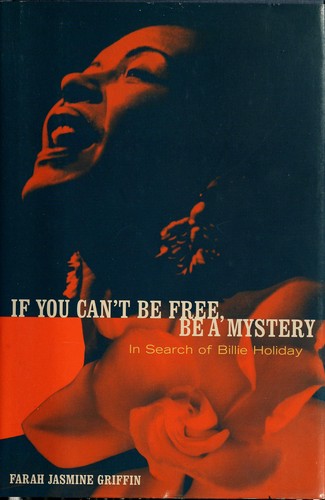 Farah Jasmine Griffin: If you can't be free, be a mystery (2001, Free Press)