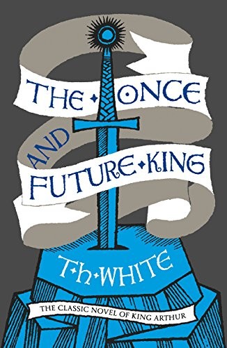 T. H. White: The Once and Future King (2001, Harper Voyager)