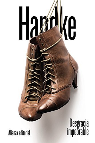 Peter Handke, Eustaquio Barjau: Desgracia impeorable (Paperback, Spanish language, 2018, Alianza Editorial)