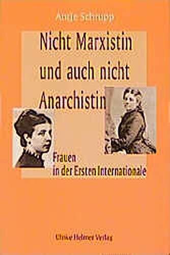Antje Schrupp: Nicht Marxistin und auch nicht Anarchistin : Frauen in der Ersten Internationale (German language)