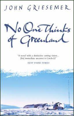 John Griesemer: No-one Thinks of Greenland (2002)