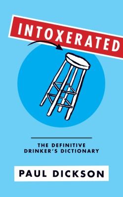 Paul Dickson: Intoxerated (2012, Melville House Publishing)