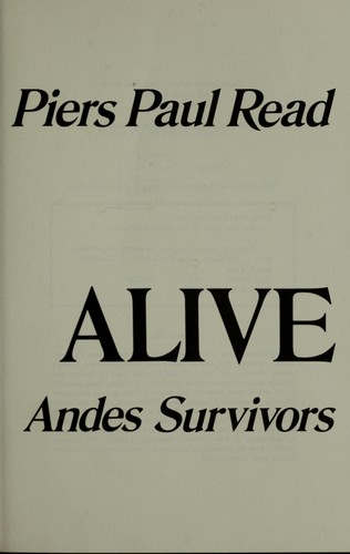 Piers Paul Read: Alive; the story of the Andes survivors