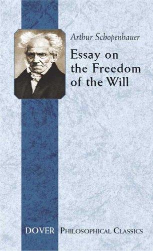 Arthur Schopenhauer: Essay on the Freedom of the Will (Philosophical Classics) (Royal Norwegian Society of Sciences Winner) (Paperback, 2005, Dover Publications)