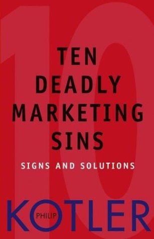Philip Kotler: Ten Deadly Marketing Sins (Wiley)