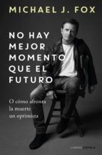 Michael J. Fox: No hay mejor momento que el futuro (2022, Libros Cúpula)