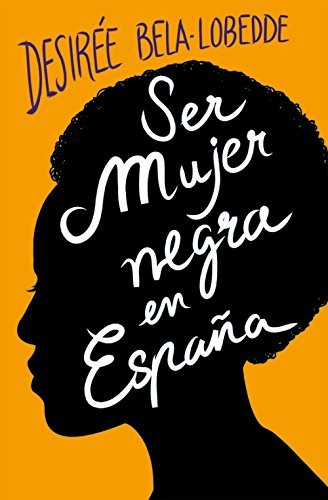 Desirée Bela-Lobedde: Ser mujer negra en España (Paperback, 2018, Plan B (Ediciones B))