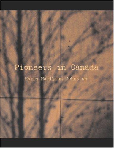 Harry Hamilton Johnston: Pioneers in Canada (Large Print Edition) (Paperback, 2007, BiblioBazaar)
