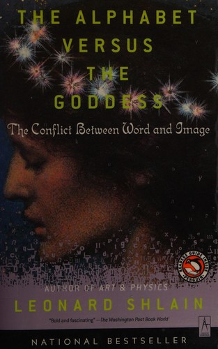 Leonard Shlain: The alphabet versus the goddess (1999, Penguin/Compass)