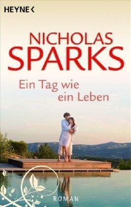 Nicholas Sparks: Ein Tag wie ein Leben: Roman (German language)