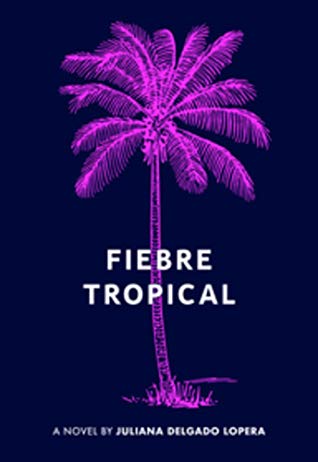 Juliana Delgado Lopera: Fiebre Tropical (Paperback, 2020, Feminist Press)