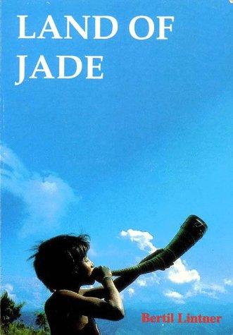 Bertil Lintner: Land of Jade. A Journey from India through Northern Burma to China (Hardcover, 1996, Orchid Press,Thailand)