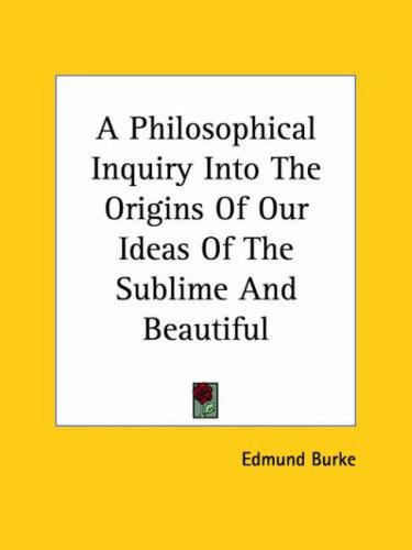 Edmund Burke: A Philosophical Inquiry into the Origins of Our Ideas of the Sublime and Beautiful (Paperback, Kessinger Publishing)