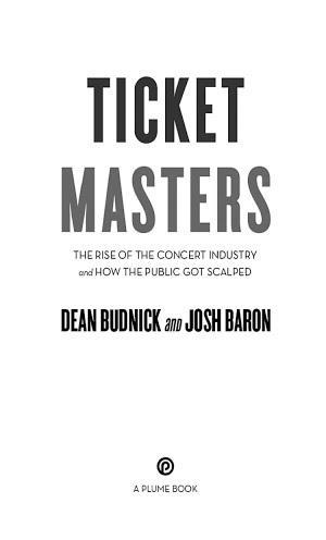 Dean Budnick, Josh Baron: Ticket masters : the rise of the concert industry and how the public got scalped