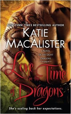 Katie MacAlister: Love In The Time Of Dragons A Novel Of The Light Dragons (2010, Hodder & Stoughton)