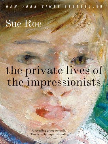 Sue Roe: The Private Lives of the Impressionists (EBook, 2008, HarperCollins)