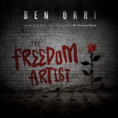 Ben Okri: The Freedom Artist (2020, HighBridge Audio)